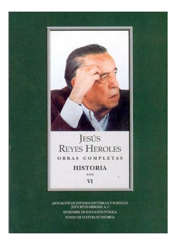 Reyes Heroles, Obras Completas Vi. |r|: Historia 3 Liberalismo Mexicano, Ii, De Jesús Reyes Heroles. Editorial Fondo De Cultura Económica, Tapa Blanda En Español, 2008