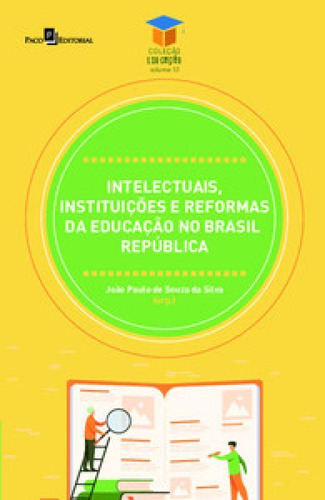 Intelectuais, Instituições E Reformas Da Educação No Brasil