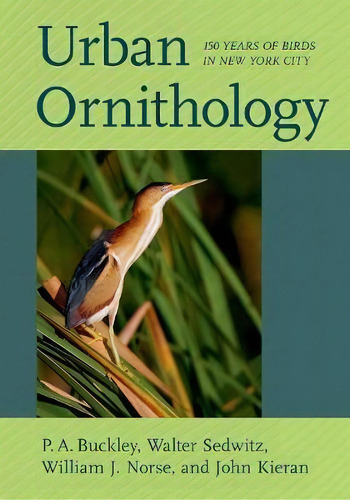 Urban Ornithology : 150 Years Of Birds In New York City, De P. A. Buckley. Editorial Cornell University Press, Tapa Dura En Inglés