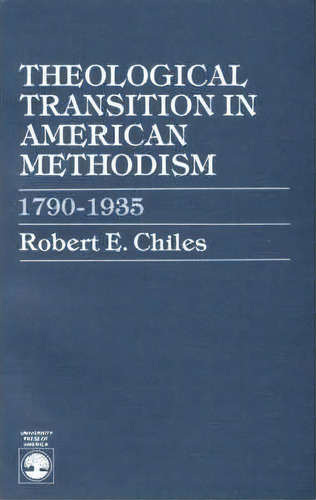 Theological Transition In American Methodism, De Robert E. Chiles. Editorial University Press America, Tapa Blanda En Inglés