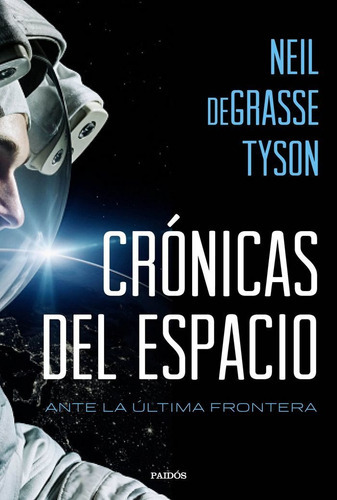 Crãâ³nicas Del Espacio, De Tyson, Neil Degrasse. Editorial Ediciones Paidós, Tapa Blanda En Español