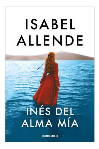 Inés Del Alma Mía Isabel Allende Debolsillo None