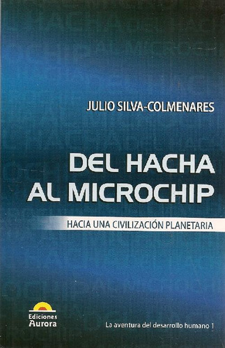 Libro Del Hacha Al Microchip De Juan Silva-colmenares