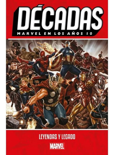 Marvel Décadas Marvel En Los Años 10: Leyendas Y Legado