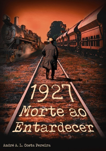 1927 - Morte Ao Entardecer, De André Arrojado Lisboa Da Costa Pereira. Série Não Aplicável, Vol. 1. Editora Clube De Autores, Capa Mole, Edição 1 Em Português, 2020