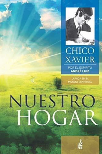 Nuestro Hogar - Xavier, Chico, de Xavier, Ch. Editorial FEB Publisher en español