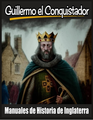 Libro: Guillermo El Conquistador: Historia De Inglaterra. (s