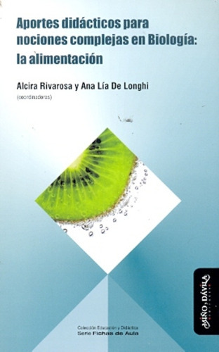 Aportes Didàcticos Para Nociones Complejas En Biologia : La Alimentacion, De Rivarosa De Longhi., Vol. Volumen Unico. Editorial Miño Y Davila, Tapa Blanda En Español, 2012