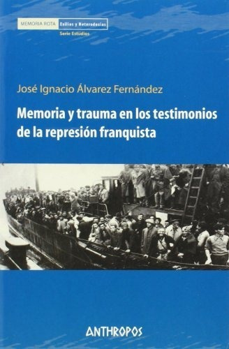 Memoria Y Trauma En Los Testimonios De La Represión Franquista, de Fernández Álvarez. Editorial Anthropos (W), tapa blanda en español