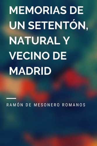 Libro Memorias De Un Setentón, Natural Y Vecino De Madr Lbm4