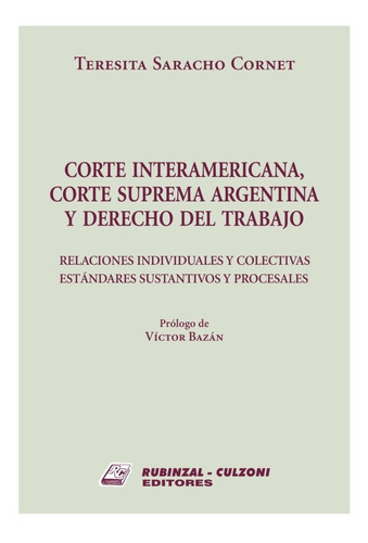 Corte Interamericana: Corte Suprema Argentina Y Derecho Del Trabajo, De Saracho Cornet, Teresita (a). Culzoni Editores, Tapa Blanda, Edición 1 En Español, 2022