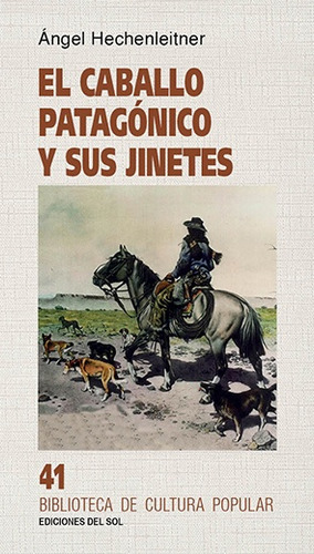 El Caballo Patagónico Y Sus Jinetes, De Hechenleitner Angel. Serie N/a, Vol. Volumen Unico. Editorial Del Sol, Tapa Blanda, Edición 1 En Español, 2021