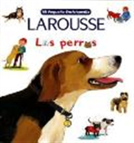 Los Perros - Mi Pequeña Enciclopedia  Larousse, De Anóni 