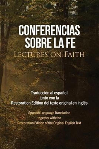 Conferencias Sobre La Fe (lectures On Faith) : Traduccion...