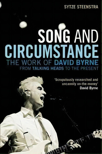 Song And Circumstance : The Work Of David Byrne From  Talking Heads  To The Present, De Sytze Steenstra. Editorial Bloomsbury Publishing Plc, Tapa Blanda En Inglés