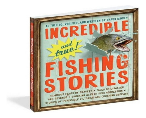 Incredible--and True!--fishing Stories - Shaun Morey. Eb17