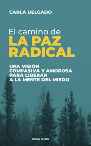 El Camino De La Paz Radical: Una Visión Compasiva Y Amorosa