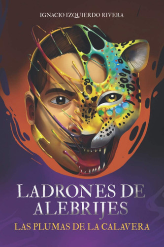 Libro: Ladrones De Alebrijes: Las Plumas De La Calavera