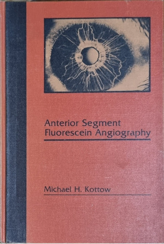 Anterior Segment Fluorescein Angiography Michael H. Kottow 