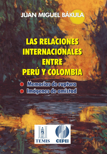 Las Relaciones Internacionales Entre Perú Y Colombia, De Juan Miguel Bákula. Serie 3501301, Vol. 1. Editorial Temis, Tapa Blanda, Edición 1997 En Español, 1997