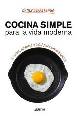 Libro Cocina Simple Para La Vida Moderna De Choly Berreteaga