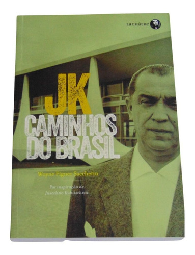 Jk Caminhos Do Brasil - Por Inspiração Juscelino Kubistcheck