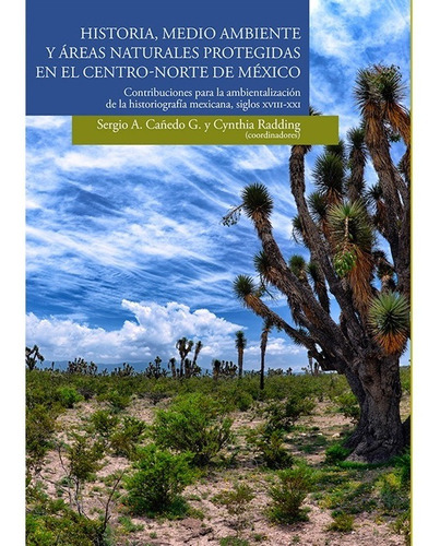 Historia Medio Ambiente Y Areas Naturales Protegidas En El Centro - Norte De Mexico, de Cañedo Gamboa, Sergio Alejandro. Editorial El Colegio De San Luis en español