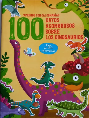 Aprende Con Calcomanias 100 Datos Asombrosos Dinosaurios