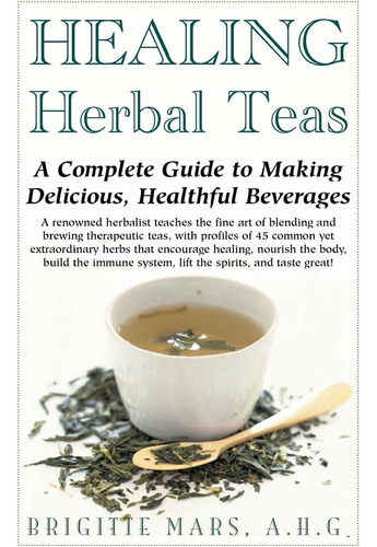 Libro: Healing Herbal Teas: A Complete Guide To Making Delic
