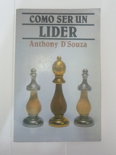 Como Ser Un Lider. Anthony D' Souza.