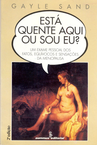Esta quente aqui ou sou eu?: um exame pessoal dos fatos, equívocos e sensações da menopausa, de Sand, Gayle. Editorial Summus Editorial Ltda., capa mole em português, 1995