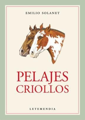 Pelajes Criollos - Solanet Emilio - Ed. Letemendia