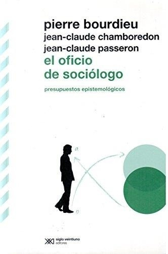 El Oficio De Sociologo - Pierre Bourdieu - Siglo Xxi