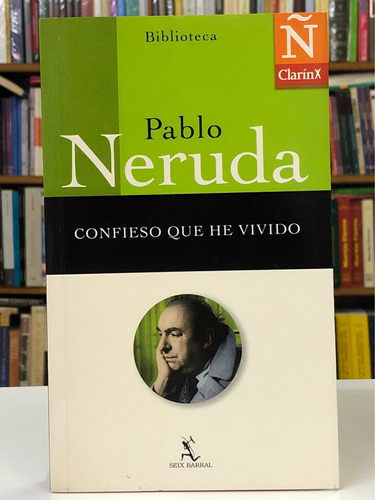 Confieso Que He Vivido - Pablo Neruda - Seix Barral