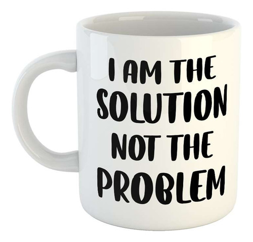 Taza Ceramica I Am The Solution Not The Problem M4