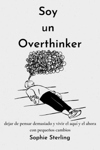 Libro: Soy Un Overthinker: Dejar De Pensar Demasiado Con Los