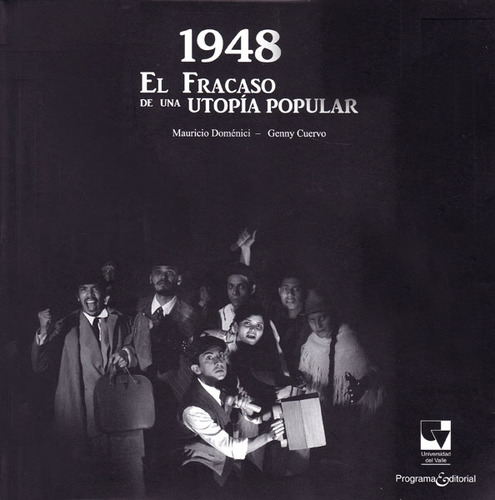 1948 El Fracaso De Una Utopía Popular, De Mauricio Doménici Y Genny Cuervo. Serie 9587651928, Vol. 1. Editorial U. Del Valle, Tapa Blanda, Edición 2015 En Español, 2015