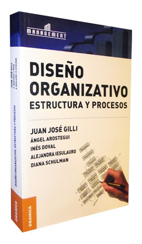 Diseño Organizativo Estructura Y Procesos Juan José Gilli