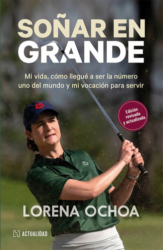 Soñar En Grande, De Lorena Ochoa. Editorial Hachette Actualidad, Tapa Blanda, Edición 01 En Español, 2025