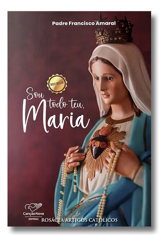 Livro Sou Todo Teu Maria : Uma Geração Consagrada À Imaculada - Padre Francisco Amaral