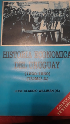  Claudio  Williman. Historia Económica Del Uruguay 1900 1930