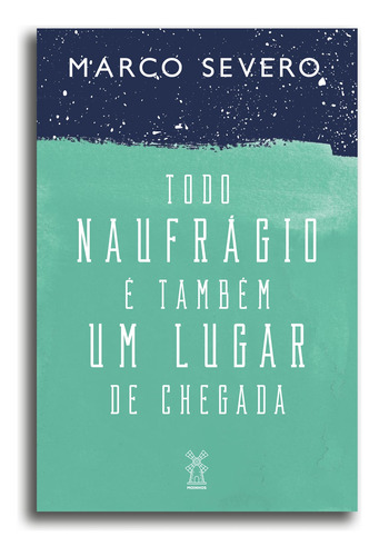 Todo naufrágio é também um lugar de chegada, de Severo, Marco. Editora Moinhos Ltda, capa mole em português, 2016