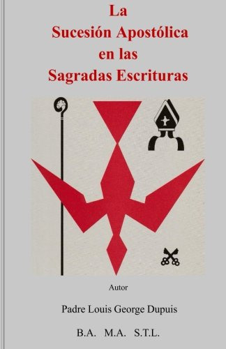 Libro : La Sucesion Apostolica En Las Sagradas Escrituras. 