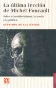 La Ultima Leccion De Michel Foucault - Sobre El Neoliber...