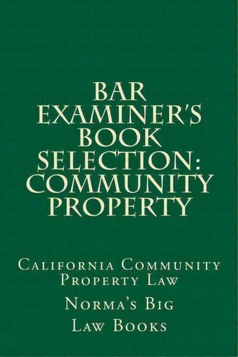 Bar Examiner's Book Selection : Community Property: California Community Property Law, De Norma's Big Law Books. Editorial Createspace Independent Publishing Platform, Tapa Blanda En Inglés, 2014