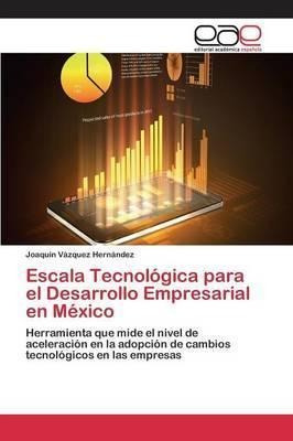 Escala Tecnologica Para El Desarrollo Empresarial En Mexi...