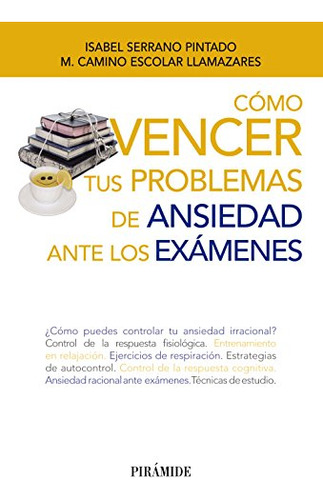 Cómo Vencer Tus Problemas De Ansiedad Ante Los Exámenes