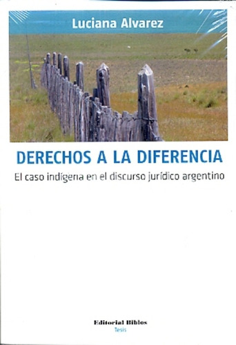 Derechos A La Diferencia: El caso indígena en el discurso jurídico argentino, de Luciana Álvarez. Editorial Biblos, tapa blanda, edición 1 en español