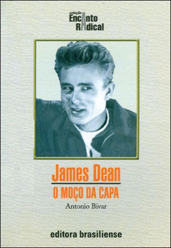 James Dean - O Moço Da Capa, De Bivar, Antonio. Editora Brasiliense, Capa Mole, Edição 1ª Edicao - 2003