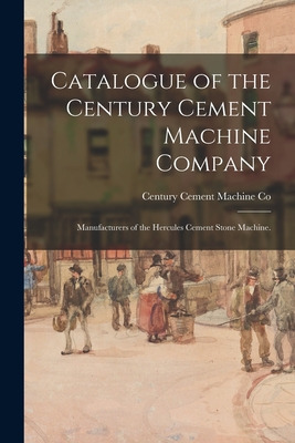 Libro Catalogue Of The Century Cement Machine Company: Ma...